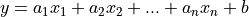 y = a_1x_1 + a_2x_2 + ... + a_nx_n + b