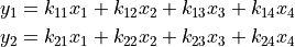 y_1 &= k_{11}x_1 + k_{12}x_2 + k_{13}x_3 + k_{14}x_4 \\y_2 &= k_{21}x_1 + k_{22}x_2 + k_{23}x_3 + k_{24}x_4