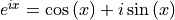 e^{ix} = \cos{(x)} + i \sin{(x)}